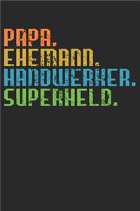 Papa. Ehemann. Handwerker. Superheld.