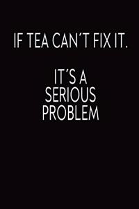 If Tea Can´t Fix It. It Is A Serious Problem