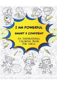 I Am Powerful Smart & Confident: An Inspirational Coloring Book For Girls to Motivate, Encourage and Build Confidence