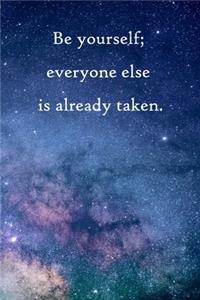 Be yourself; everyone else is already taken