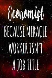 Economist Because Miracle Worker Isn't A Job Title