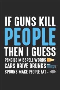 If guns kill people then I guess