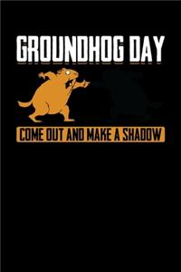 Groundhog Day Come Out And Make A Shadow