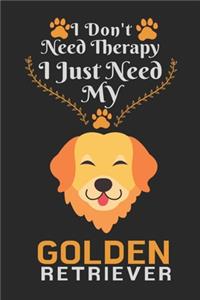 I Don't Need Therapy I Just Need Golden Retriever