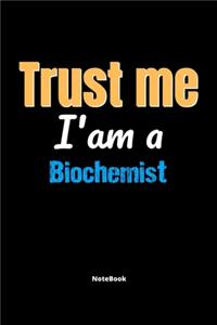 Trust Me I'm A Biochemist Notebook - Biochemist Funny Gift
