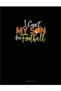 I Can't My Son Has Football