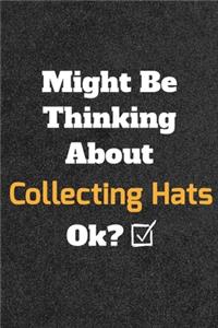 Might Be Thinking About Collecting Hats ok? Funny /Lined Notebook/Journal Great Office School Writing Note Taking