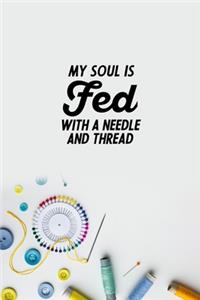 My Soul Is Fed With A Needle And Thread