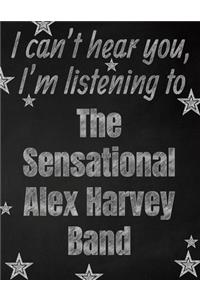 I can't hear you, I'm listening to The Sensational Alex Harvey Band creative writing lined notebook