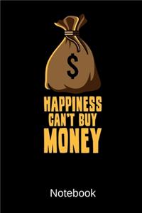 Happiness Can't Buy Money Notebook