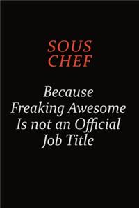 Sous Chef Because Freaking Awesome Is Not An Official Job Title