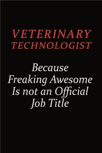 Veterinary Technologist Because Freaking Awesome Is Not An Official Job Title