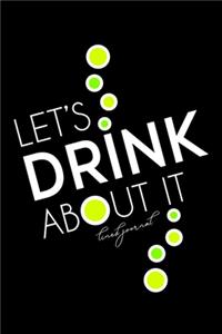 Let's Drink About It - Lined Journal