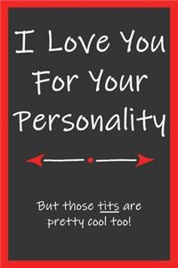 Love You For Your Personality Those Tits Are Pretty Cool Too