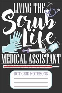 Living The Scrub Life Medical Assistant - Dot Grid Notebook