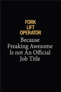 Fork Lift Operator Because Freaking Awesome Is Not An Official Job Title