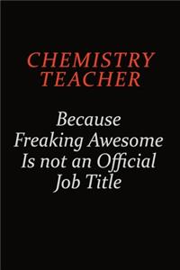 chemistry teacher Because Freaking Awesome Is Not An Official Job Title