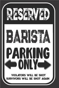 Reserved Barista Parking Only. Violators Will Be Shot. Survivors Will Be Shot Again