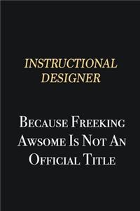 Instructional Designer Because Freeking Awsome is not an official title