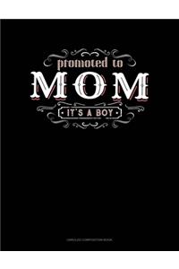 Promoted To Mom It's A Boy
