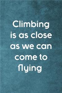 Climbing Is As Close As We Can Come To Flying