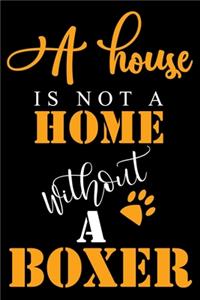 A House Is Not A Home Without A Boxer