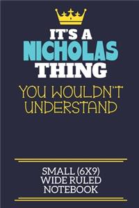 It's A Nicholas Thing You Wouldn't Understand Small (6x9) Wide Ruled Notebook