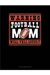 Warning Football Mom Will Yell Loudly