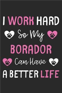 I Work Hard So My Borador Can Have A Better Life