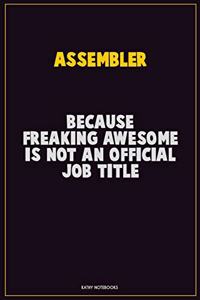 Assembler, Because Freaking Awesome Is Not An Official Job Title