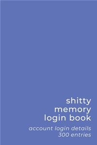 Shitty Memory Login Book: Internet Account & Password Details for The Elderly & Forgetful - 6x9 inch 300 Entry Logbook - Simple Blue - Basic Series