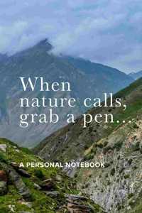When Nature Calls Grab A Pen - A Personal Notebook