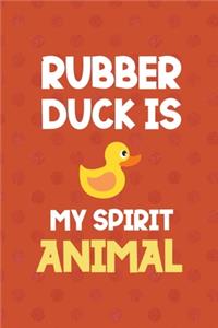 Rubber Duck Is My Spirit Animal