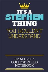 It's A Stephen Thing You Wouldn't Understand Small (6x9) College Ruled Notebook