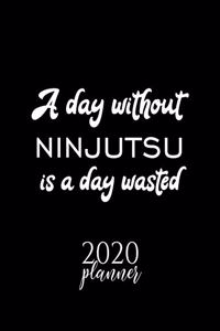 A Day Without Ninjutsu Is A Day Wasted 2020 Planner