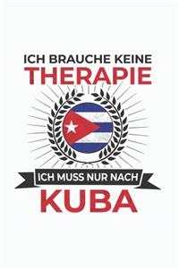 Kuba Notizbuch: Ich brauche keine Therapie - Ich muss nach Kuba Reise / 6x9 Zoll / 120 linierte Seiten