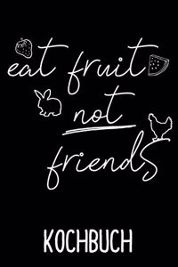 Kochbuch Eat Fruit not Friends