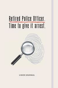 Retired Police Officer. Time To Give It Arrest.