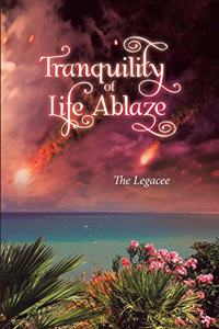 Tranquility of Life Ablaze