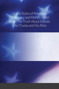 United States of America's Democracy and Morals Under Siege