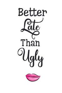 Better Late Than Ugle: Makeup Lovers 150 Lined Journal Pages Planner Diary Notebook Featuring Quote and Lips on the Cover