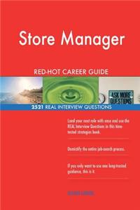Store Manager RED-HOT Career Guide; 2521 REAL Interview Questions
