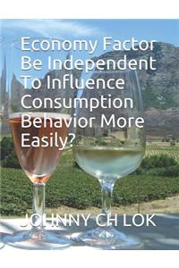 Economy Factor Be Independent To Influence Consumption Behavior More Easily?