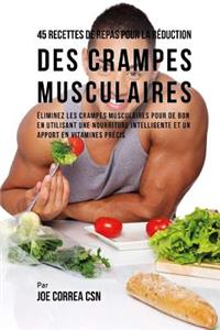 45 Recettes de Repas pour la Réduction des Crampes musculaires: Eliminez les crampes musculaires pour de bon en utilisant une nourriture intelligente et un apport en vitamines précis