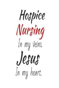 Hospice Nursing In My Veins. Jesus In My Heart.