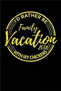 Family Vacation 2018 I'd Rather Be With My Chickens