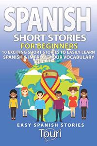 Spanish Short Stories for Beginners: 10 Exciting Short Stories to Easily Learn Spanish & Improve Your Vocabulary