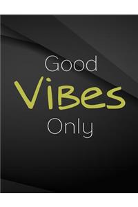 Good Vibes Only.