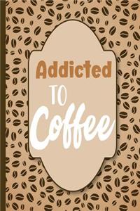 Addicted to Coffee