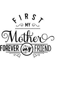 First My Mother Forever My Friend